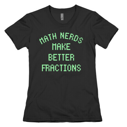 Math Nerds Make Better Fractions Womens T-Shirt