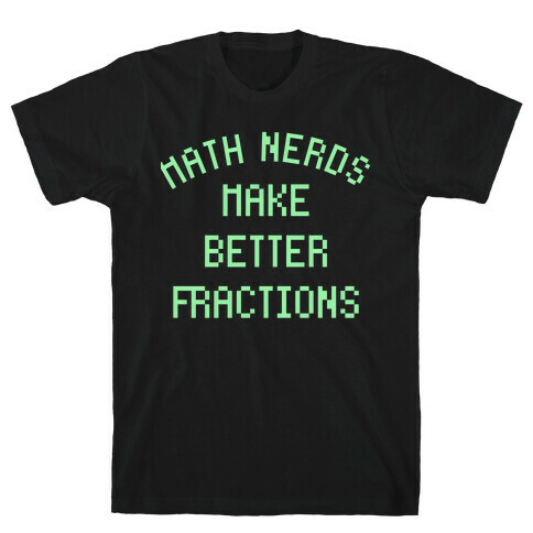 Math Nerds Make Better Fractions T-Shirt