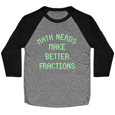 Math Nerds Make Better Fractions Baseball Tee