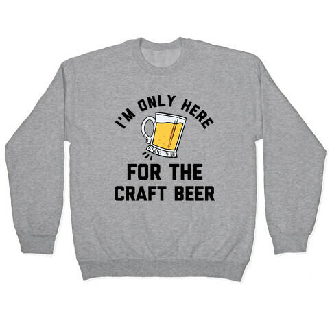 I'm Only Here For The Craft Beer Pullover