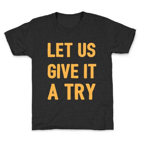 Let Us Give It a Try Kids T-Shirt