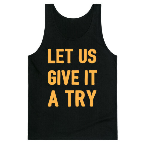 Let Us Give It a Try Tank Top
