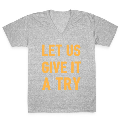 Let Us Give It a Try V-Neck Tee Shirt