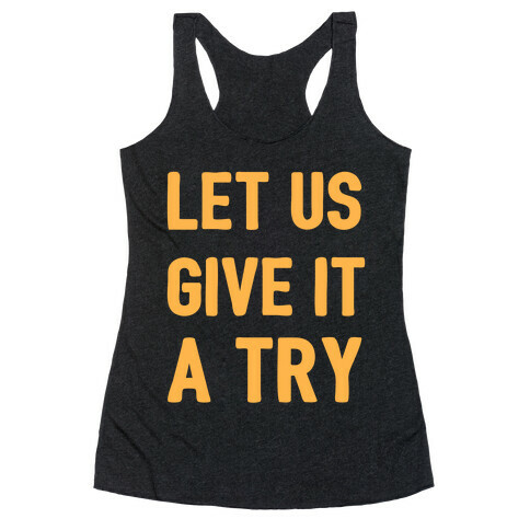 Let Us Give It a Try Racerback Tank Top