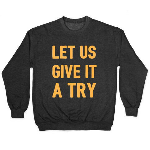 Let Us Give It a Try Pullover