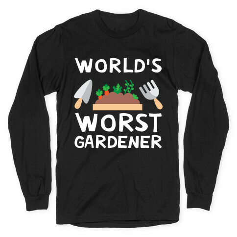 World's Worst Gardener Long Sleeve T-Shirt