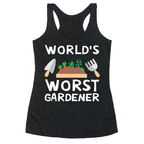 World's Worst Gardener Racerback Tank Top