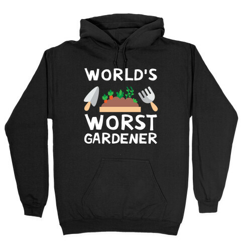 World's Worst Gardener Hooded Sweatshirt