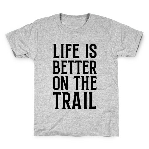 Life Is Better On The Trail Kids T-Shirt