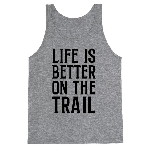 Life Is Better On The Trail Tank Top