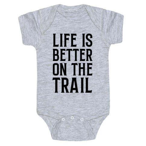 Life Is Better On The Trail Baby One-Piece
