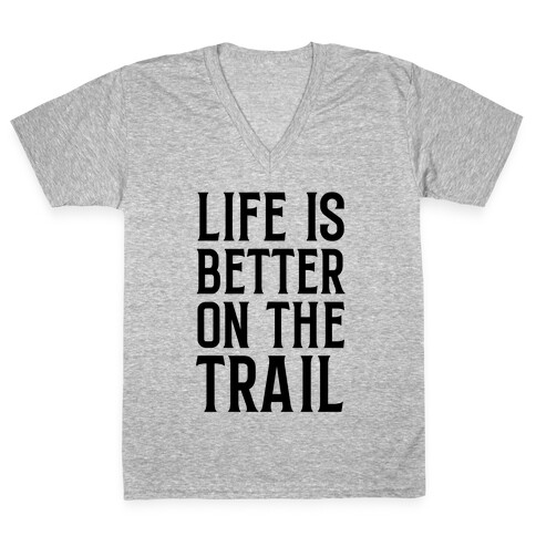Life Is Better On The Trail V-Neck Tee Shirt