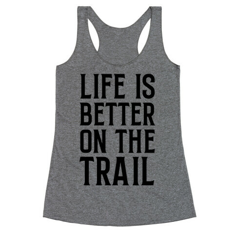 Life Is Better On The Trail Racerback Tank Top