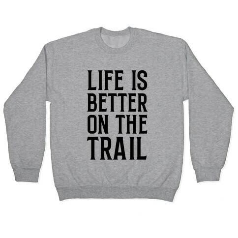 Life Is Better On The Trail Pullover
