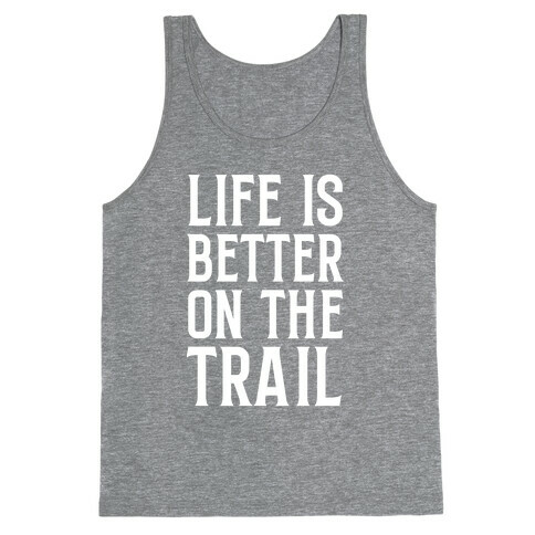 Life Is Better On The Trail Tank Top