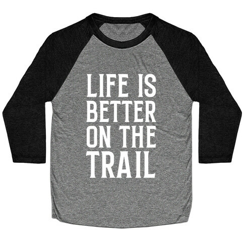 Life Is Better On The Trail Baseball Tee