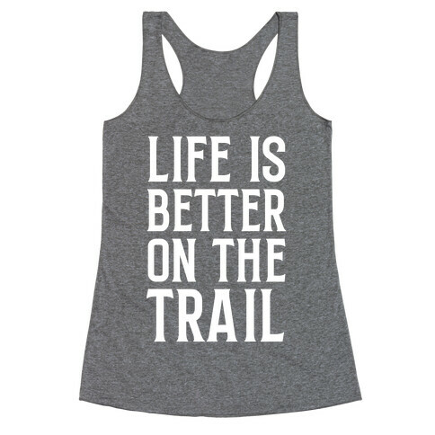 Life Is Better On The Trail Racerback Tank Top