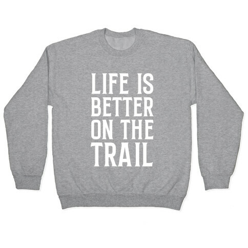 Life Is Better On The Trail Pullover