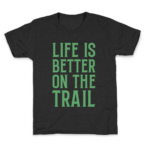 Life Is Better On The Trail Kids T-Shirt