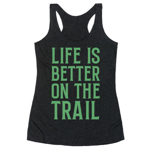 Life Is Better On The Trail Racerback Tank Top