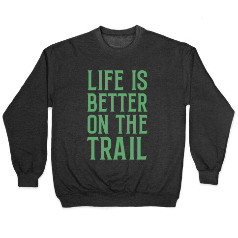 Life Is Better On The Trail Pullover