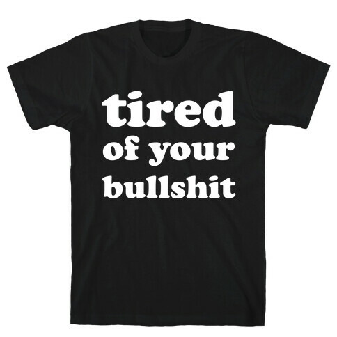 Tired Of Your Bull T-Shirt