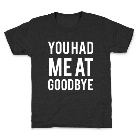 You Had Me At Goodbye Kids T-Shirt