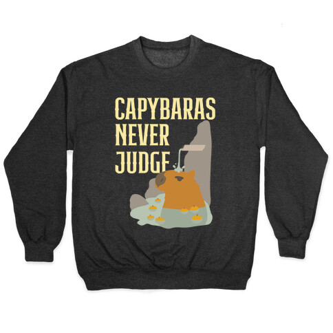 Capybaras Never Judge Pullover