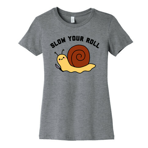 Slow Your Roll Womens T-Shirt