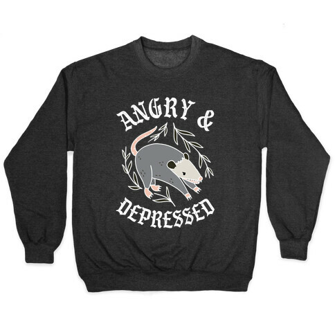 Angry & Depressed (POSSUM) Pullover