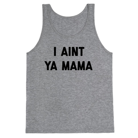 I Ain't Ya Mama Tank Top