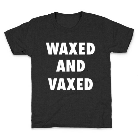 Waxed And Vaxed Kids T-Shirt