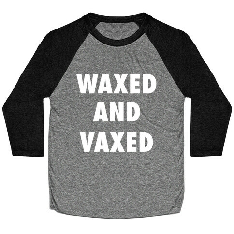 Waxed And Vaxed Baseball Tee