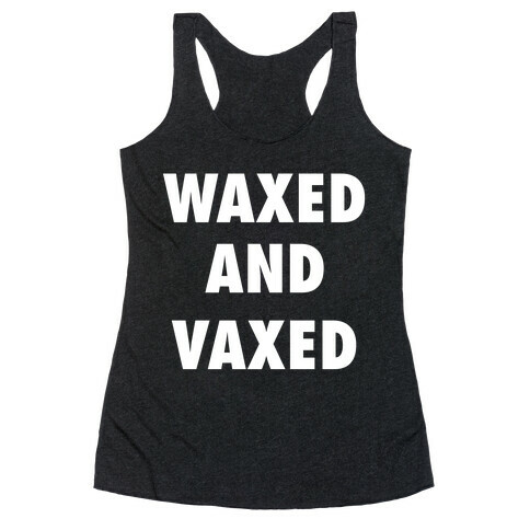 Waxed And Vaxed Racerback Tank Top