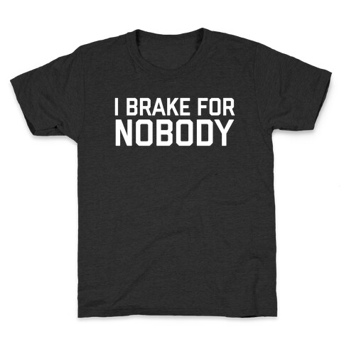 I Brake For Nobody Kids T-Shirt