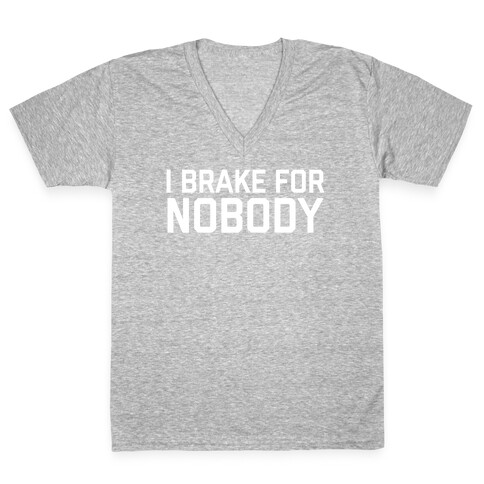 I Brake For Nobody V-Neck Tee Shirt