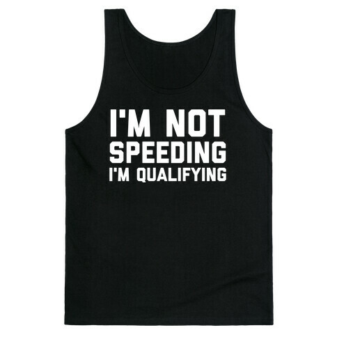 I'm Not Speeding, I'm Qualifying Tank Top