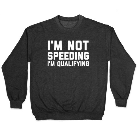 I'm Not Speeding, I'm Qualifying Pullover