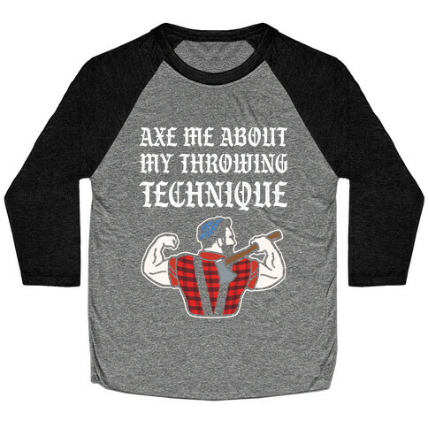 Axe Me About My Throwing Technique Baseball Tee
