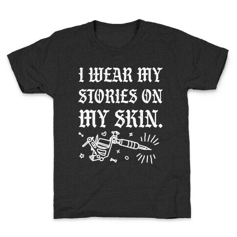 I Wear My Stories On My Skin Kids T-Shirt