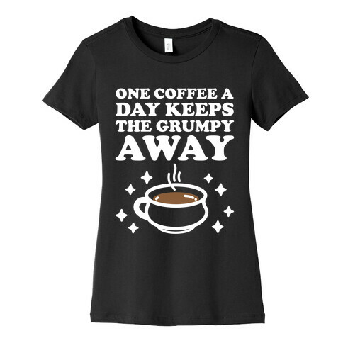 One Coffee A Day Keeps The Grumpy Away Womens T-Shirt