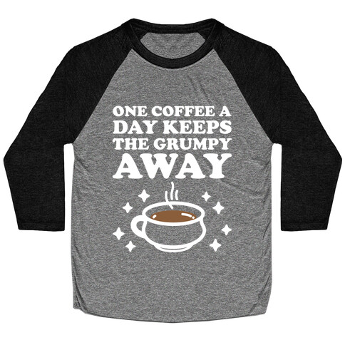 One Coffee A Day Keeps The Grumpy Away Baseball Tee