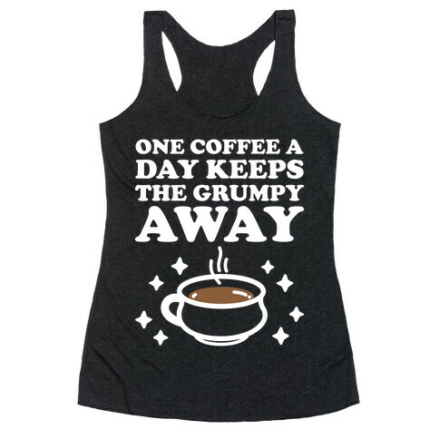 One Coffee A Day Keeps The Grumpy Away Racerback Tank Top