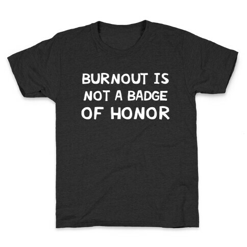Burnout Is Not A Badge Of Honor Kids T-Shirt