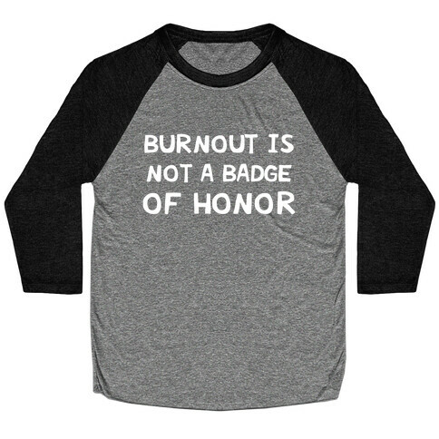Burnout Is Not A Badge Of Honor Baseball Tee