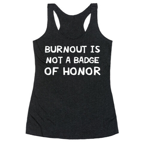 Burnout Is Not A Badge Of Honor Racerback Tank Top