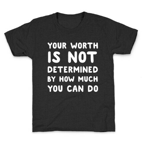 Your Worth Is Not Determined By How Much You Can Do Kids T-Shirt