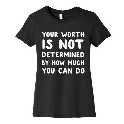 Your Worth Is Not Determined By How Much You Can Do Womens T-Shirt
