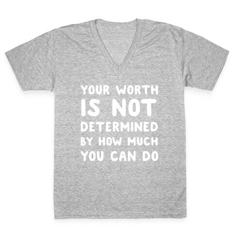 Your Worth Is Not Determined By How Much You Can Do V-Neck Tee Shirt