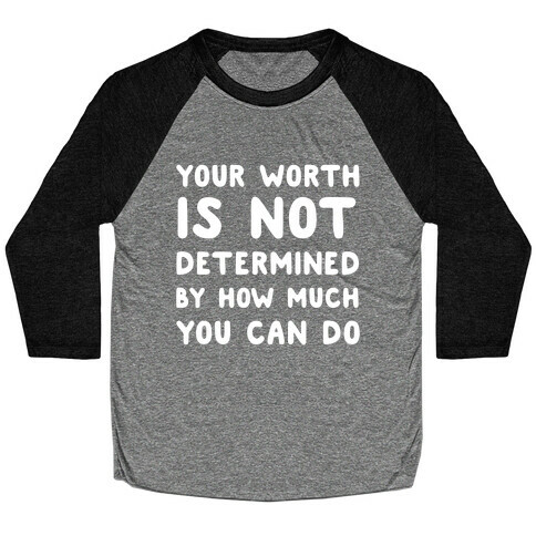 Your Worth Is Not Determined By How Much You Can Do Baseball Tee